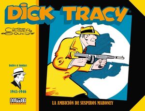 DICK TRACY. LA AMBICION DE SUSPIROS MAHONEY (1945-1946)