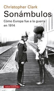 SONÁMBULOS : COMO EUROPA FUE A LA GUERRA EN 1914 2021