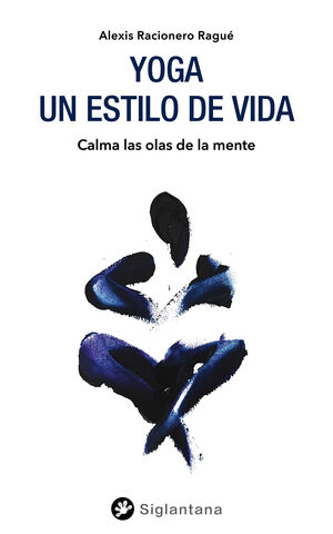 YOGA: UN ESTILO DE VIDA.CALMA LAS OLAS DE LA MENTE