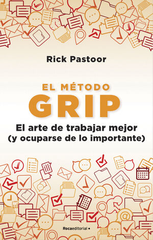 EL MÉTODO GRIP. EL ARTE DE TRABAJAR MEJOR (Y OCUPARSE DE LO IMPORTANTE)