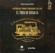 EL TREN DE ROSALIA. HISTORIA DEL PRIMER FERROCARRIL GALLEGO.