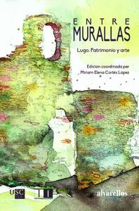 ENTREMURALLAS. LUGO, PATRIMONIO Y ARTE