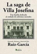 LA SAGA DE VILLA JOSEFINA. UNA FAMILIA DEDICADA AL CUIDADO DE ENFERMOS MENTALES