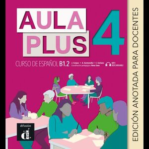 AULA PLUS 4 ED. EDICIÓN ANOTADA PARA DOCENTES