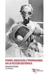 PODER, IDEOLOGÍA Y PROPAGANDA EN LA FICCIÓN DISTÓPICA