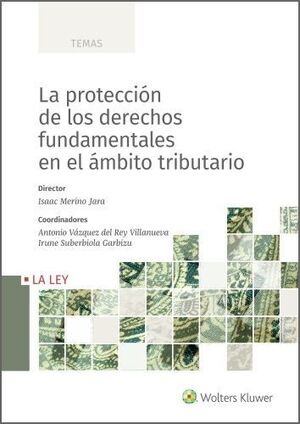 LA PROTECCIÓN DE LOS DERECHOS FUNDAMENTALES EN EL ÁMBITO TRIBUTARIO