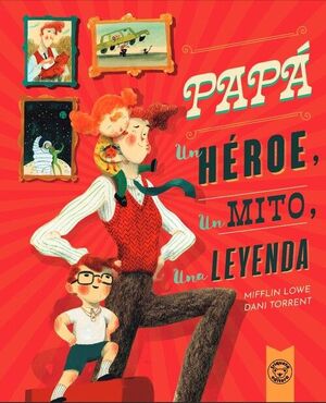 PAPÁ:UN HÉROE, UN MITO, UNA LEYENDA