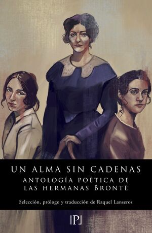 UN ALMA SIN CADENAS. ANTOLOGIA POETICA DE LAS HERMANAS BRONTE