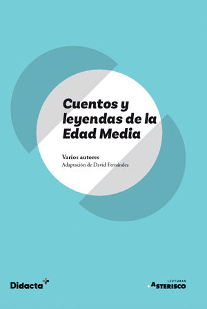 CUENTOS Y LEYENDAS DE LA EDAD MEDIA (NUEVA EDICIÓN 2021)