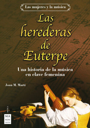 LAS HEREDERAS DE EUTERPE. UNA HISTORIA DE LA MUSICA EN CLAVE FEMININA