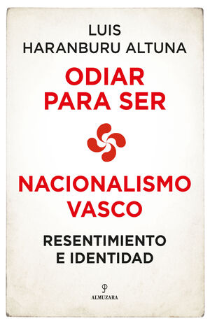 ODIAR PARA SER. NACIONALISMO VASCO: RESENTIMIENTO E IDENTIDAD