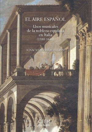 AIRE ESPAÑOL, EL. USOS MUSICALES DE LA NOBLEZA ESPAÑOLA EN ITALIA 1580-1640