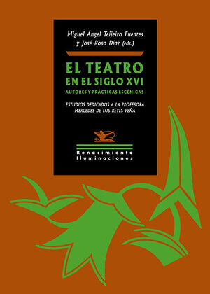 EL TEATRO EN EL SIGLO XVI. AUTORES Y PRACTICAS ESCENICAS