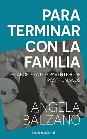 PARA TERMINAR CON LA FAMILIA.DEL ABORTO A LOS PARENTESCOS POSTHUMANOS