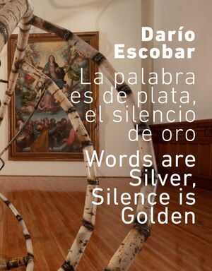 DARÍO ESCOBAR. LA PALABRA ES DE PLATA, EL SILENCIO DE ORO