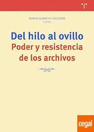 DEL HILO AL OVILLO. PODER Y RESISTENCIA DE LOS ARCHIVOS