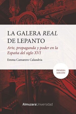 GALERA REAL DE LEPANTO, LA: ARTE, PROPAGANDA Y PODER EN LA ESPAÑA DEL SXVI