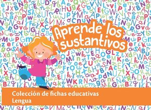 FICHAS EDUCATIVAS. LENGUA: APRENDE LOS SUSTANTIVOS