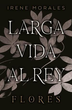 FLORES (LARGA VIDA AL REY VOL. 2)