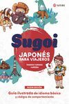 SUGOI. JAPONÉS PARA VIAJEROS. GUÍA ILUSTRADA DE IDIOMA BÁSICO Y CÓDIGOS DE COMPORTAMIENTO