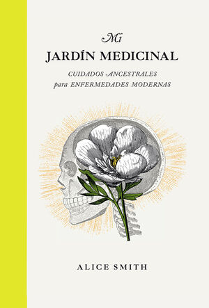 MI JARDIN MEDICINAL CUIDADOS ANCESTRALES PARA ENFERMEDADES MODERNAS