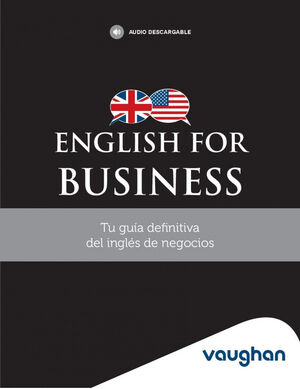 ENGLISH FOR BUSINESS. TU GUÍA DEFINITIVA DEL INGLÉS DE NEGOCIOS