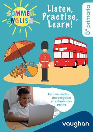 SUMMER ENGLISH 5º .EP. LISTEN, PRACTISE, LEARN