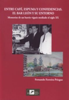 ENTRE CAFÉ, ESPUMA Y CONFIDENCIAS. EL BAR LEON Y SU ENTORNO. MEMORIAS DE UN BARR