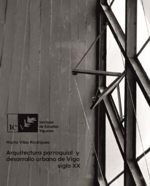 ARQUITECTURA PARROQUIAL Y DESARROLLO URBANO DE VIGO.SIGLO XX