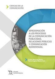 APROXIMACIÓN A LOS PROCESOS DE LA COMUNICACIÓN: PUBLICIDAD, RELACIONES PÚBLICAS