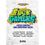 FUCK GAMERS. VOCES CONTRA UNA IDENTIDAD VACÍA