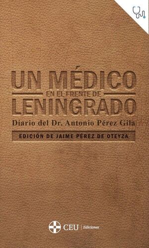 UN MEDICO EN EL FRENTE DE LENINGRADO. DIARIO DEL DR. ANTONIO PÉREZ GILA