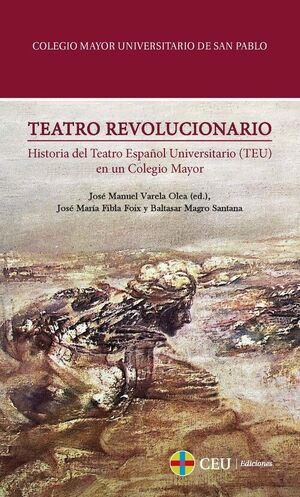 TEATRO REVOLUCIONARIO.HISTORIA DEL TEATRO ESPAÑOL UNIVERSITARIO (TEU) EN UN COL EGIO MAYOR