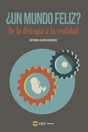 ¿UN MUNDO FELIZ? DE LA DISTOPÍA A LA REALIDAD