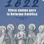1622. CINCO SANTOS PARA LA REFORMA CATOLICA