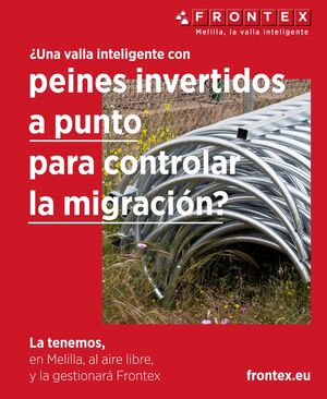 FRONTEX (MELILLA, LA VALLA INTELIGENTE), ¿UNA VALLA INTELIGENTE CON PEINES INVERTIDOS A PUNTO PARA CONTROLAR LA MIGRACIÓN?