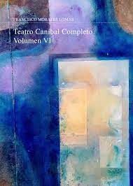 TEATRO CANÍBAL COMPLETO.VOLUMEN VI