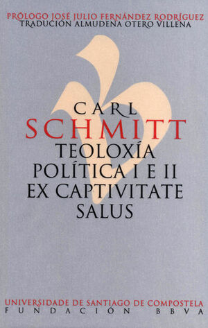 CARL SCHMITT. TEOLOXÍA POLÍTICA I E II. EX CAPTIVITATE SALUS