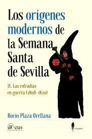 LOS ORÍGENES MODERNOS DE LA SEMANA SANTA DE SEVILLA, II