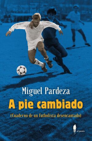 A PIE CAMBIADO. CUADERNO DE UN FUTBOLISTA DESENCANTADO