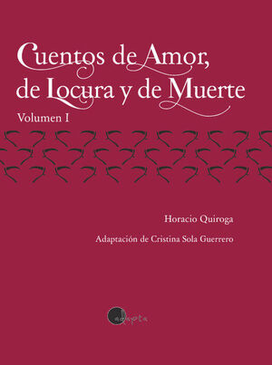 CUENTOS DE AMOR, DE LOCURA Y DE MUERTE. VOL. 1