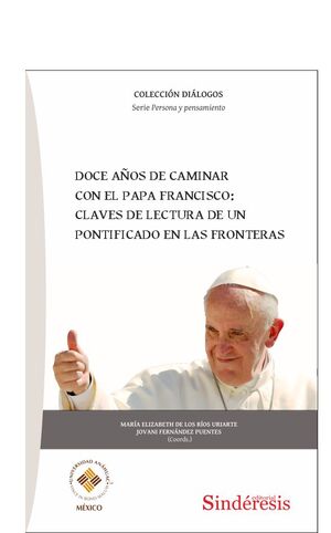 DOCE AÑOS DE CAMINAR CON EL PAPA FRANCISCO: CLAVES DE LECTURA DE UN PONTIFICADO