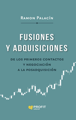 FUSIONES Y ADQUISICIONES DE LOS PRIMEROS CONTACTOS Y NEGOCIACION A LA POSADQUISICION