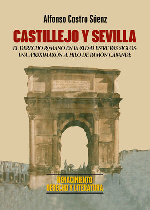 CASTILLEJO Y SEVILLA.EL DERECHO ROMANO EN LA CIUDAD ENTRE DOS SIGLOS: UNA APROXIMACIÓN AL HILO DE RAMON CARANDE