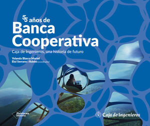 55 AÑOS DE BANCA COOPERATIVA.CAJA DE INGENIEROS, UNA HISTORIA DE FUTURO