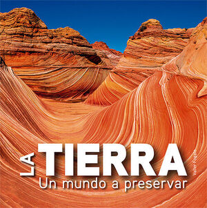 TIERRA, LA . UN MUNDO A PRESERVAR