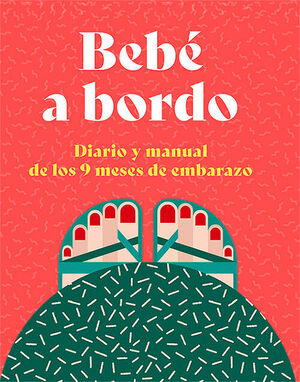 BEBE A BORDO. DIARIO Y MANUAL DE LOS 9 MESES DE EMBARAZO