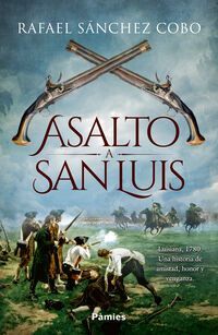 ASALTO A SAN LUIS. LUISIANA, 1780. UNA HISTORIA DE AMISTAD, HONOR Y VENGANZA