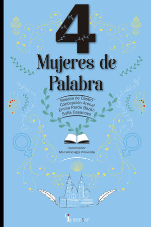 CUATRO MUJERES DE PALABRA.ROSALÍA DE CASTRO, CONCEPCIÓN ARENAL, EMILIA PARDO BAZÁN  Y SOFÍA CASANOVA