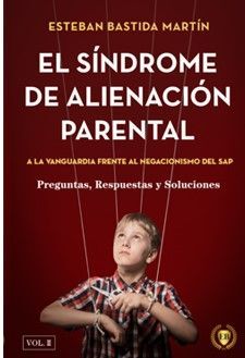 SÍNDROME DE ALINEACIÓN PARENTAL. VOL. II A LA VANGUARDIA FRENTE AL NEGACIONISMO